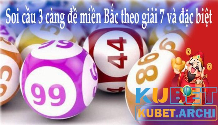 Cách đánh 3 càng trên Kubet dựa trên kết quả giải 7 và đặc biệt