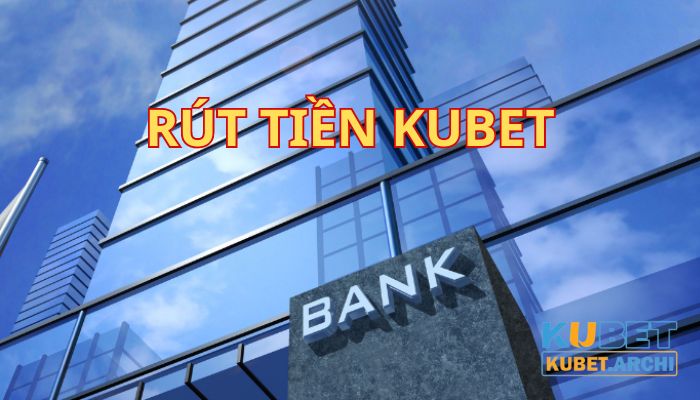 Điều kiện rút tiền tại nhà cái Kubet